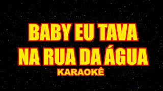 KARAOKÊ  BABY EU TAVA NA RUA DA ÁGUA  VERSÃO HENRY FREITAS  PLAYBACK  VS MULTIPISTA [upl. by Minor]