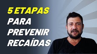 Conheça as 5 etapas para prevenir uma recaída – PREVENÇÃO DA RECAÍDA [upl. by Ellimaj]