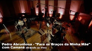 Pedro Abrunhosa  quotPara os Braços da Minha Mãequot com Camané Gravado ao Vivo [upl. by Annim]