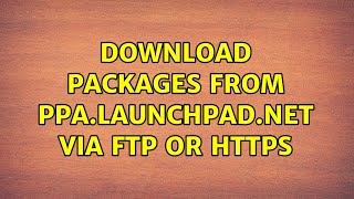 Ubuntu download packages from ppalaunchpadnet via ftp or https [upl. by Woodman]