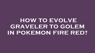 How to evolve graveler to golem in pokemon fire red [upl. by Nomrac528]