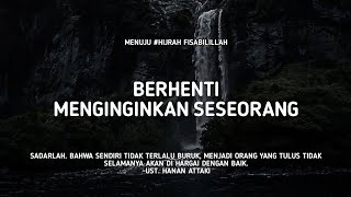 Berhenti Menginginkan Seseorang  Ust Hanan Attaki Lc [upl. by Lalla312]