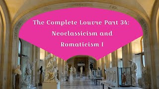 The Complete Louvre Part 34 Neoclassicism and Romanticism I [upl. by Artinahs577]