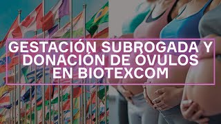 Gestación Subrogada y Donación de Óvulos en BioTexCom 2024 [upl. by Habas249]