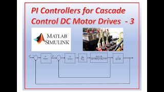 Designing PI controllers for a cascade control DC motor drive with speed and torque loop  part 3 [upl. by Buzz]