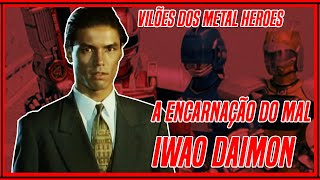 VILÕES DOS METAL HEROES EP 03  IWAO DAIMON [upl. by Reyotal]