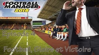 Football Gloire et Victoire  Football Manager 2016  Episode 4 [upl. by Acilef171]