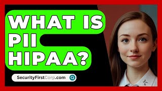 What Is PII HIPAA  SecurityFirstCorpcom [upl. by Aisha523]