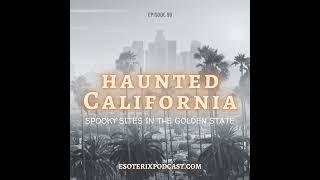 Episode 99 Haunted California Spooky Sites in the Golden State [upl. by Giselle]