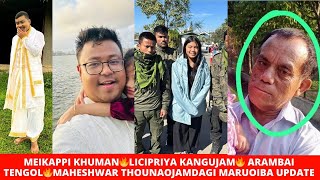 MEIKAPPI KHUMAN🔥LICIPRIYA KANGUJAM 🔥 ARAMBAI TENGOL 🔥 MAHESHWAR THOUNAOJAMDAGI MARUOIBA UPDATE [upl. by Phox332]