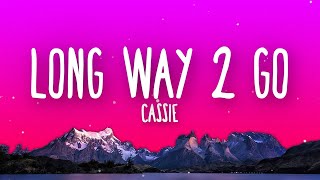 Cassie  Long Way 2 Go Lyrics [upl. by Aiuqcaj906]