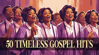 50 TIMELESS GOSPEL HITS ✝️ BEST OLD SCHOOL GOSPEL MUSIC ALL TIME [upl. by Osy]