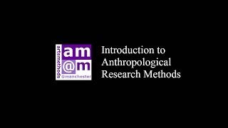 Introduction to Anthropological research methods with Dr Ian Fairweather artsmethodsmanchester [upl. by Maridel670]