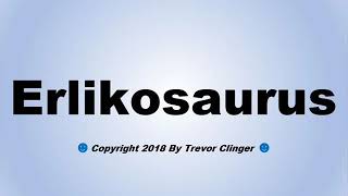 How To Pronounce Erlikosaurus [upl. by Eanad]