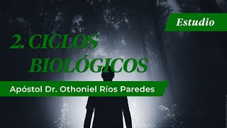 Ciclos Biológicos Apóstol Dr Othoniel Ríos Paredes [upl. by Vinna413]