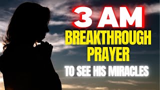 300 AM Breakthrough Prayer Unlock Miracles and Divine Intervention [upl. by Zola]