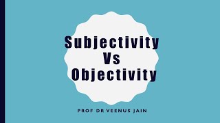 Subjectivity Vs Objectivity Dr Veenus Jain [upl. by Retsek]