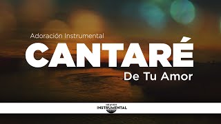 Música Cristiana Instrumental  CANTARÉ DE TU AMOR  Música Para Orar  Tiempo con Dios  Devocional [upl. by Bonner]