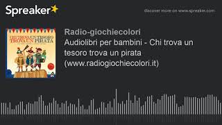 Audiolibri per bambini  Chi trova un tesoro trova un pirata wwwradiogiochiecoloriit [upl. by Lubet]