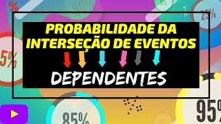 Probabilidade da Interseção de Eventos DEPENDENTES [upl. by Fugazy]