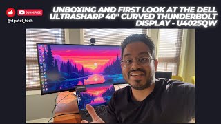 Unboxing and first look at the Dell UltraSharp 40quot Curved Thunderbolt Display  U4025QW [upl. by Godart]