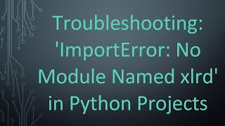 Troubleshooting ImportError No Module Named xlrd in Python Projects [upl. by Oralie]