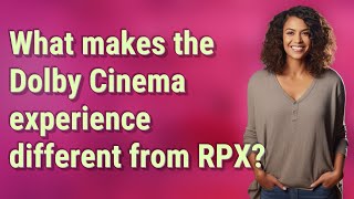 What makes the Dolby Cinema experience different from RPX [upl. by Range]