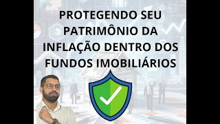 PROTEGENDO SEU PATRIMÔNIO DA INFLAÇÃO DENTRO DOS FUNDOS IMOBILIÁRIOS [upl. by Atikihc]