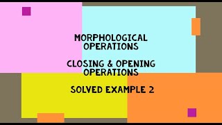 Morphological Operations Opening Closing with Erosion Dilation explained with Solved Example Part 2 [upl. by Iznekcam]