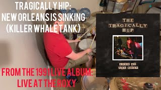 The Tragically Hip New Orleans Is Sinking Killer Whale Tank Version Drum Cover [upl. by Nasaj]