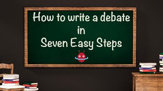 How to write a debate in seven easy steps [upl. by Dottie837]