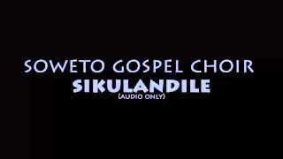 Soweto Gospel Choir  Sikulandile [upl. by Ruthy]