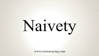 How To Pronounce Naivety [upl. by Codi671]