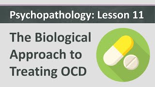 Psychopathology L11  The Biological Approach to Treating OCD [upl. by Aisenet]