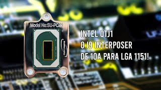 I9 QTJ1 O PROCESSADOR INTERPOSER DE 10a GERAÇÃO PARA LGA 1151 [upl. by Nitsoj]