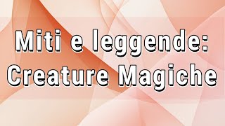 Miti e Leggende Creature Magiche [upl. by Ekrub846]