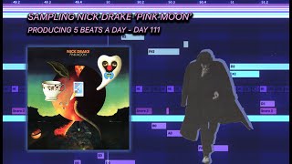 Producing HiphopRap Beats Sampling Nick Drakes Pink Moon  5 Beats a Day  DAY 111 [upl. by Repard]