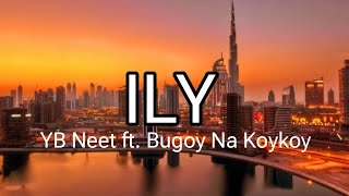 Ily  YB Neet ft Bugoy Na Koykoy Lyrics [upl. by Zela]