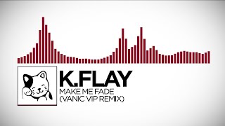 Trap KFlay  Make Me Fade Vanic VIP Remix [upl. by Thierry27]