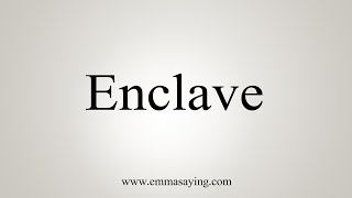 How To Say Enclave [upl. by Anassor]