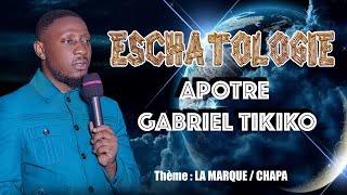 ESCHATOLOGIE LA MARQUE Par Apôtre Gabriel Tikiko [upl. by Sirc850]