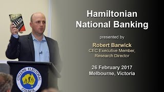 Hamiltonian National Banking  Robert Barwick  26022017 [upl. by Ettelra]