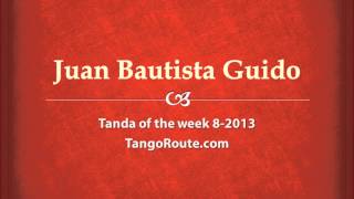 Tanda of the week 82013 Juan Bautista Guido tango [upl. by Nikoletta]