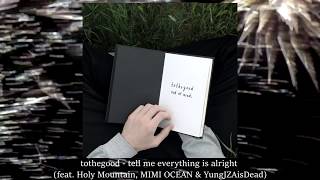 tothegood  tell me everything is alright feat ℋoly ℳountain MIMI OCEAN amp YungJZAisDead [upl. by Helen]