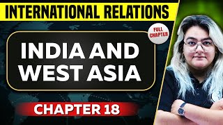 India and West Asia FULL CHAPTER  International Relations Chapter 18  UPSC Preparation [upl. by Bentley210]