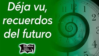 Déjà vu recuerdos del futuro  Relatos del lado oscuro [upl. by Aidnic]