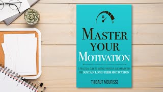 Master Your Motivation by Thibaut Meurisse  Book Summary [upl. by Cooperman]