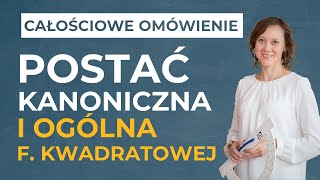 Postać kanoniczna i postać ogólna funkcji kwadratowej cz 2 CAŁOŚCIOWE OMÓWIENIE [upl. by Ahsram]