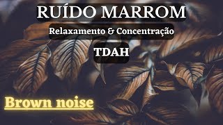 Ruído Marrom Brown Noise TDAH Concentração [upl. by Christabelle]