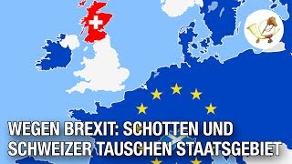 Wegen Brexit Schotten und Schweizer tauschen Staatsgebiet [upl. by Ainotahs838]